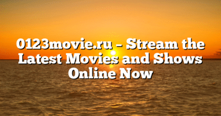 0123movie.ru – Stream the Latest Movies and Shows Online Now