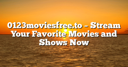 0123moviesfree.to – Stream Your Favorite Movies and Shows Now