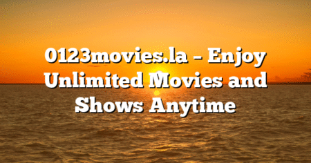 0123movies.la – Enjoy Unlimited Movies and Shows Anytime
