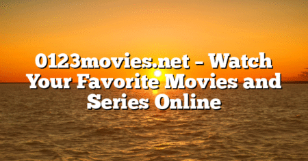 0123movies.net – Watch Your Favorite Movies and Series Online