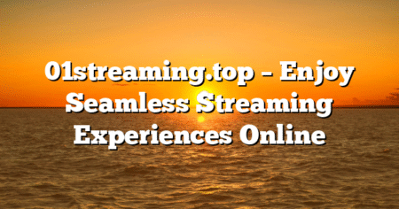 01streaming.top – Enjoy Seamless Streaming Experiences Online