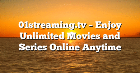 01streaming.tv – Enjoy Unlimited Movies and Series Online Anytime