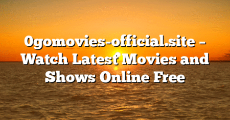 0gomovies-official.site – Watch Latest Movies and Shows Online Free