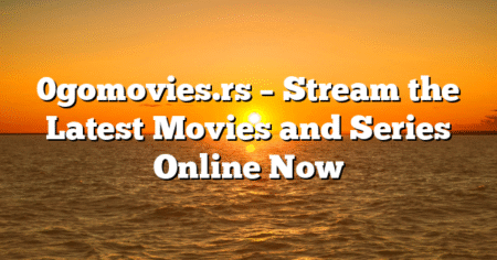 0gomovies.rs – Stream the Latest Movies and Series Online Now