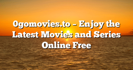 0gomovies.to – Enjoy the Latest Movies and Series Online Free