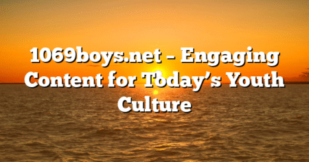 1069boys.net – Engaging Content for Today’s Youth Culture