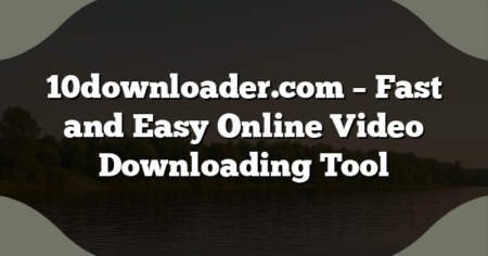 10downloader.com – Fast and Easy Online Video Downloading Tool