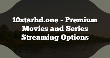 10starhd.one – Premium Movies and Series Streaming Options