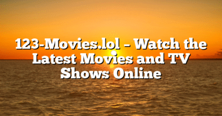 123-Movies.lol – Watch the Latest Movies and TV Shows Online