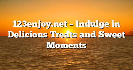 123enjoy.net – Indulge in Delicious Treats and Sweet Moments