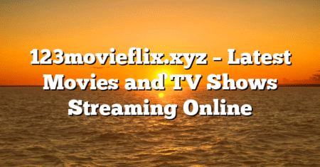 123movieflix.xyz – Latest Movies and TV Shows Streaming Online