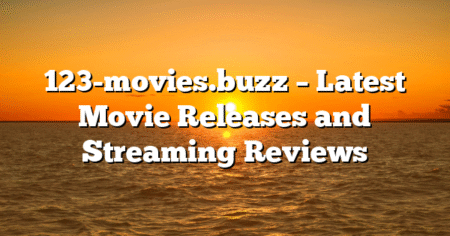 123-movies.buzz – Latest Movie Releases and Streaming Reviews