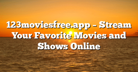 123moviesfree.app – Stream Your Favorite Movies and Shows Online
