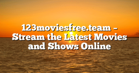 123moviesfree.team – Stream the Latest Movies and Shows Online
