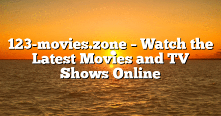 123-movies.zone – Watch the Latest Movies and TV Shows Online