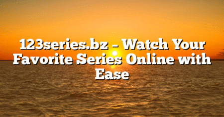 123series.bz – Watch Your Favorite Series Online with Ease