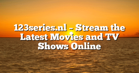 123series.nl – Stream the Latest Movies and TV Shows Online