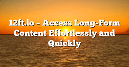 12ft.io – Access Long-Form Content Effortlessly and Quickly