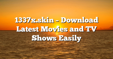 1337x.skin – Download Latest Movies and TV Shows Easily