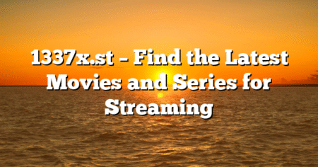 1337x.st – Find the Latest Movies and Series for Streaming