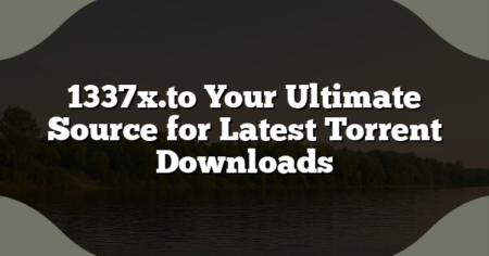 1337x.to Your Ultimate Source for Latest Torrent Downloads