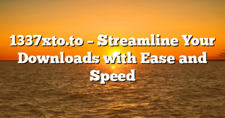 1337xto.to – Streamline Your Downloads with Ease and Speed