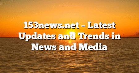 153news.net – Latest Updates and Trends in News and Media