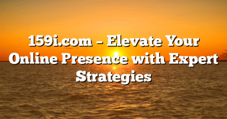 159i.com – Elevate Your Online Presence with Expert Strategies