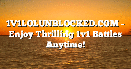 1V1LOLUNBLOCKED.COM – Enjoy Thrilling 1v1 Battles Anytime!