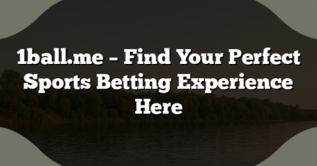 1ball.me – Find Your Perfect Sports Betting Experience Here