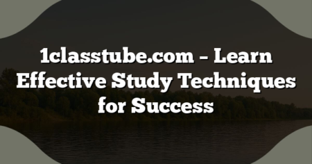 1classtube.com – Learn Effective Study Techniques for Success