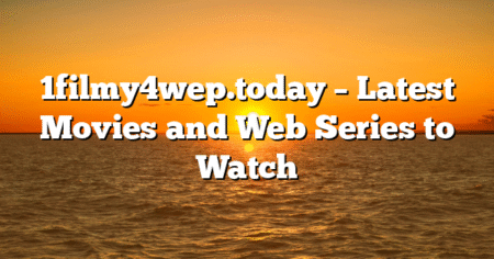 1filmy4wep.today – Latest Movies and Web Series to Watch