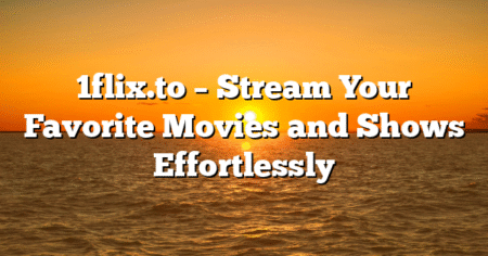 1flix.to – Stream Your Favorite Movies and Shows Effortlessly