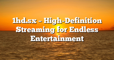 1hd.sx – High-Definition Streaming for Endless Entertainment