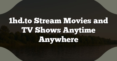 1hd.to Stream Movies and TV Shows Anytime Anywhere