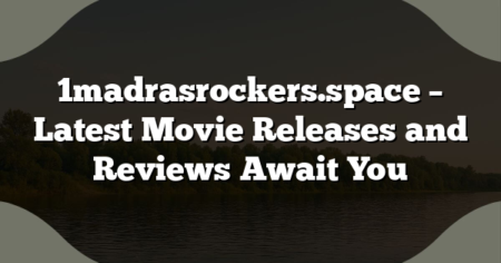 1madrasrockers.space – Latest Movie Releases and Reviews Await You