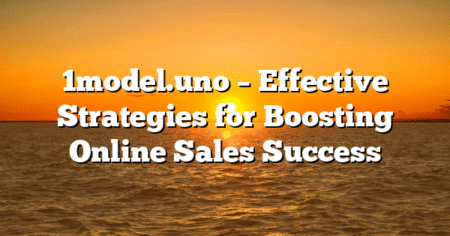 1model.uno – Effective Strategies for Boosting Online Sales Success