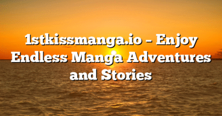 1stkissmanga.io – Enjoy Endless Manga Adventures and Stories