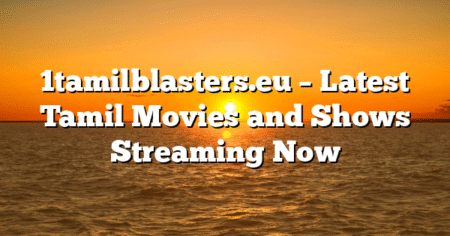 1tamilblasters.eu – Latest Tamil Movies and Shows Streaming Now