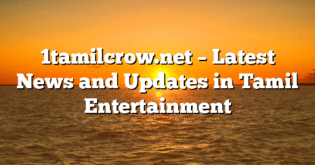 1tamilcrow.net – Latest News and Updates in Tamil Entertainment