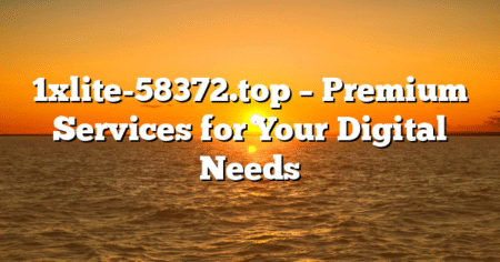 1xlite-58372.top – Premium Services for Your Digital Needs