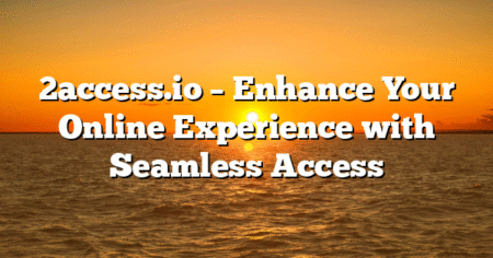 2access.io – Enhance Your Online Experience with Seamless Access