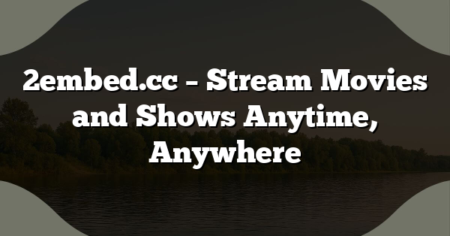 2embed.cc – Stream Movies and Shows Anytime, Anywhere