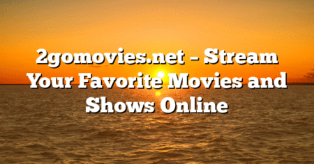 2gomovies.net – Stream Your Favorite Movies and Shows Online