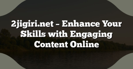 2jigiri.net – Enhance Your Skills with Engaging Content Online