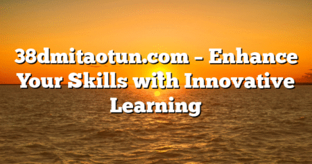 38dmitaotun.com – Enhance Your Skills with Innovative Learning