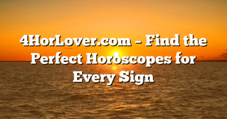 4HorLover.com – Find the Perfect Horoscopes for Every Sign