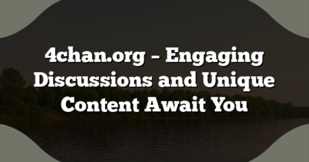 4chan.org – Engaging Discussions and Unique Content Await You