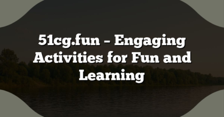 51cg.fun – Engaging Activities for Fun and Learning