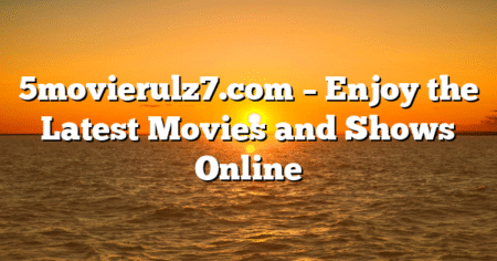 5movierulz7.com – Enjoy the Latest Movies and Shows Online